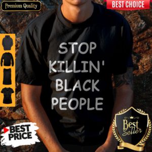 Awesome Stop Killin’ Black People Shirt