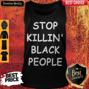 Awesome Stop Killin’ Black People Tank Top