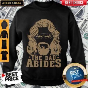 Awesome The Dad Abides Sweatshirt