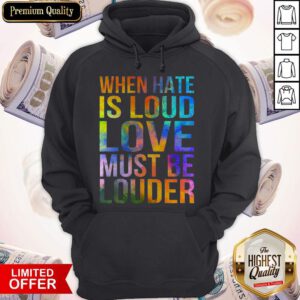 Awesome When Hate Is Loud Love Must Be Louder Hoodie