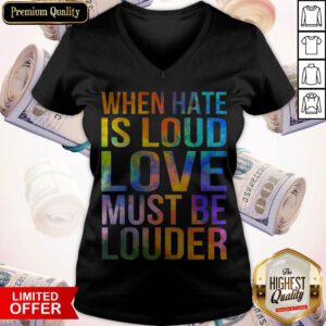 Awesome When Hate Is Loud Love Must Be Louder V-neck