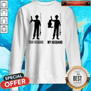 Awesome Your Husband My Husband Fishing Sweatshirt
