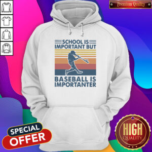Baseball School Is Important But Baseball Is Importanter Vintage Hoodie