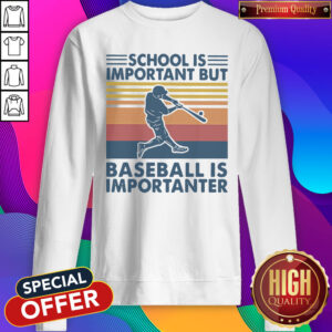 Baseball School Is Important But Baseball Is Importanter Vintage Sweatshirt