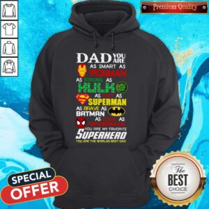 Dad You Are As Smart As Iron Man As Strong As Hulk As Fast As Superman You Are My Favorite Superhero You Are The Worlds Best Dad Hoodie