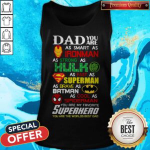 Dad You Are As Smart As Iron Man As Strong As Hulk As Fast As Superman You Are My Favorite Superhero You Are The Worlds Best Dad Tank Top
