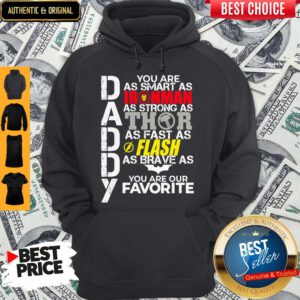 Daddy You Are As Smart As Ironman As Strong As Thor As Fast As Flash As Brave As Batman You Are Our Favorite Hoodie