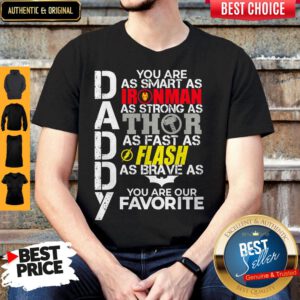 Daddy You Are As Smart As Ironman As Strong As Thor As Fast As Flash As Brave As Batman You Are Our Favorite Shirt