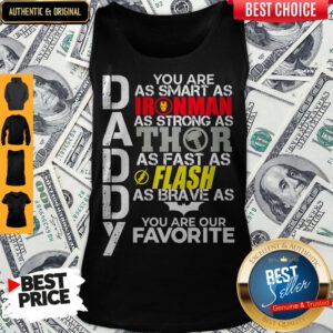 Daddy You Are As Smart As Ironman As Strong As Thor As Fast As Flash As Brave As Batman You Are Our Favorite Tank Top