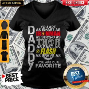 Daddy You Are As Smart As Ironman As Strong As Thor As Fast As Flash As Brave As Batman You Are Our Favorite V-neck