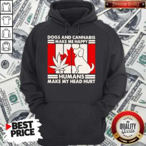 Dogs And Cannabis Make Me happy Humans Make My Head Hurt Hoodie