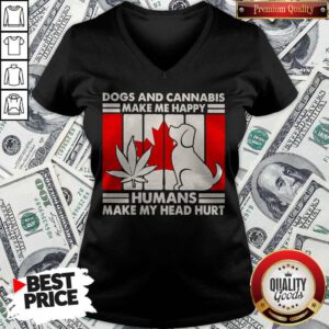 Dogs And Cannabis Make Me happy Humans Make My Head Hurt V-neck