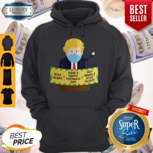 Donald Trump Face Mask Stay Alert Have A Happy Father_s Day But Mainly Stay Alert Hoodie