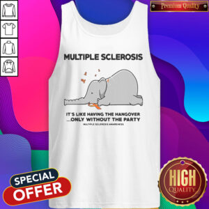 Elephant Multiple Sclerosis It’s Like Having The Hangover Only Without The Party Tank Top