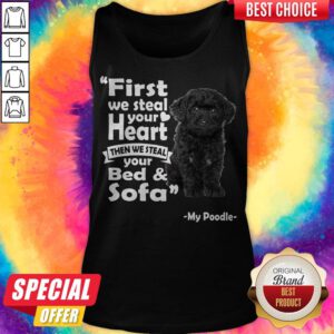 First We Steal Your Heart Then We Steal Your Bed And Sofa My Poodle Tank Top