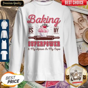Funny Baking Is My Superpower And My Apron Is My Cape Sweatshirt