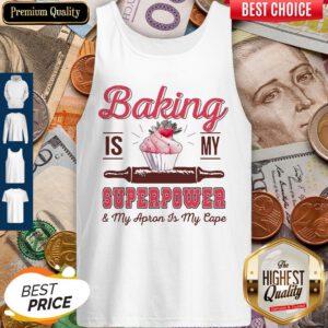 Funny Baking Is My Superpower And My Apron Is My Cape Tank Top