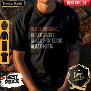 Funny Black Husband Black Daddy Black Protector Black Hero Shirt
