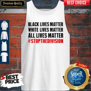 Funny Black Lives Matter White Lives Matter All Lives Matter Tank Top