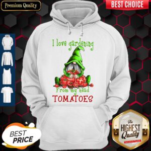 Funny Gnomes I Love Gardening From My Head Tomatoes Hoodie