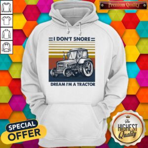 Funny I Don’t Snore I Dream I’m A Tractor Vintage Hoodie