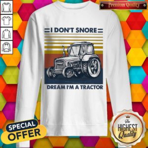 Funny I Don’t Snore I Dream I’m A Tractor Vintage Sweatshirt