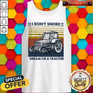 Funny I Don’t Snore I Dream I’m A Tractor Vintage Tank Top