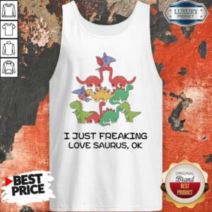 Funny I Just Freaking Love Saurus Ok Tank Top