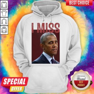 Funny I Miss Obama Hoodie