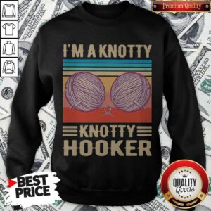 Funny I’m A Knotty Knotty Hooker Vintage Sweatshirt