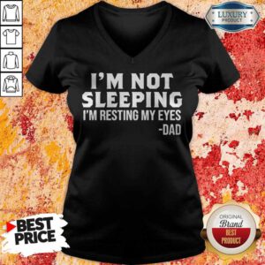 Funny I’m Not Sleeping I’m Resting My Eyes Dad V-neck