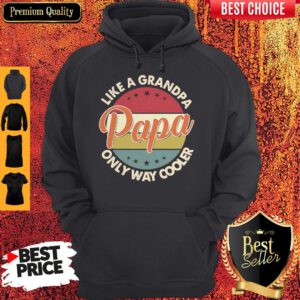 Funny Original Like A Grandpa Only Way Cooler Papa Vintage ShirtFunny Original Like A Grandpa Only Way Cooler Papa Vintage Hoodie