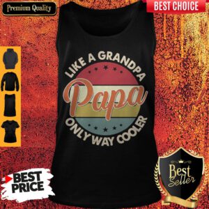 Funny Original Like A Grandpa Only Way Cooler Papa Vintage ShirtFunny Original Like A Grandpa Only Way Cooler Papa Vintage Tank Top