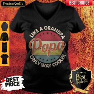 Funny Original Like A Grandpa Only Way Cooler Papa Vintage ShirtFunny Original Like A Grandpa Only Way Cooler Papa Vintage V-neck