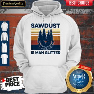 Funny Sawdust Is Man Glitter Vintage Hoodie