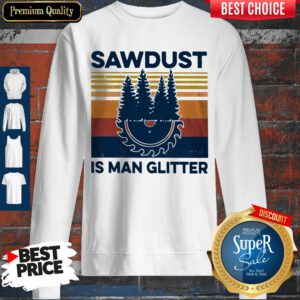 Funny Sawdust Is Man Glitter Vintage Sweatshirt