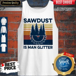 Funny Sawdust Is Man Glitter Vintage Tank Top
