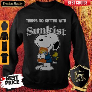 Funny Snoopy Hug Sunkist Things Go Better With Sunkist Sweatshirt