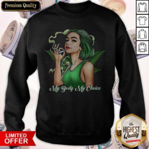 Funny Weed Girl My Body My Choice Sweatshirt