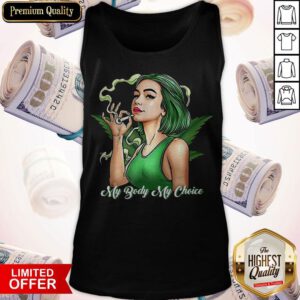 Funny Weed Girl My Body My Choice Tank Top