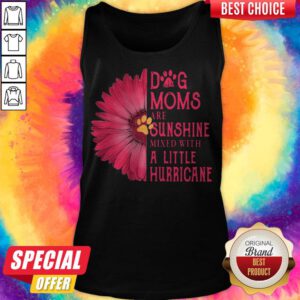Gerbera Daisy Pink Dog Moms Are Sunshine Mixed With A Little Hurricane Tank Top