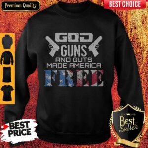 God Guns And Guts Made America Free American Flag Veteran Independence Day Sweatshirt
