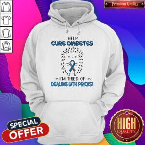 Hedgehog Cancer Help Cure Diabetes I’m Tired Of Dealing With Pricks Hoodie