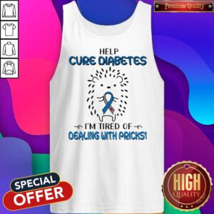 Hedgehog Cancer Help Cure Diabetes I’m Tired Of Dealing With Pricks Tank Top
