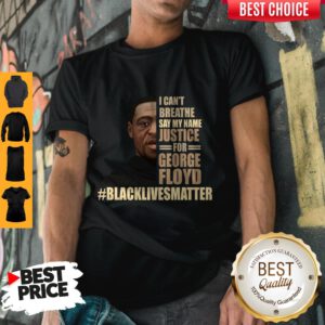 I Can’t Breathe Say My Name Justice For George Floyd Black Lives Matter Shirt