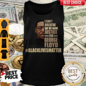 I Can’t Breathe Say My Name Justice For George Floyd Black Lives Matter Tank Top