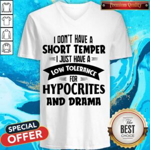 I Don Have A Short Temper I Just Have A Low Tolerance For Hypocrites And Drama V-neck
