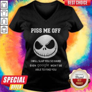 Jack Skeleton Piss Me Off I Will Slap You So Hard Even Google Won't Be Able To Find You V-neck