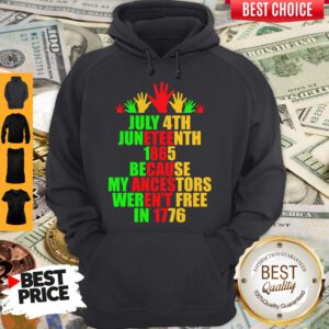 July 4th Juneteenth 1865 Because My Ancestors Weren’t Free In 1776 Hoodie