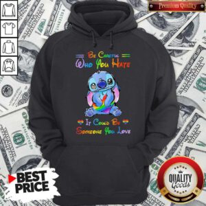 LGBT Ohana Hug Heart Be Careful Who You Hate It Could Be Someone You Love Hoodie